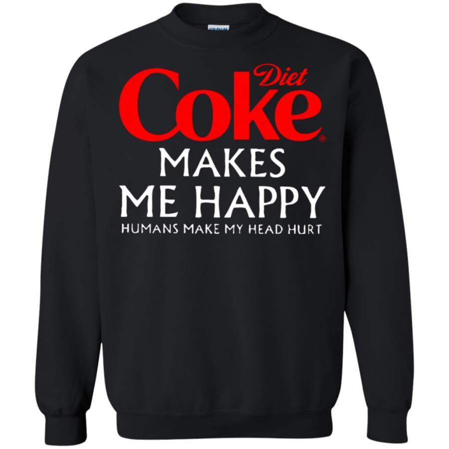 AGR Diet Coke Makes Me Happy Humans Make My Head Hurt Sweatshirt