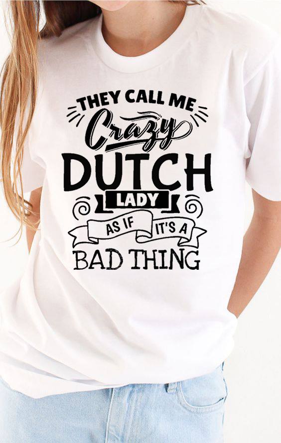 They Call Me Crazy Dutch Lady As If It’s A Bad Thing Standard Women’s T-shirt