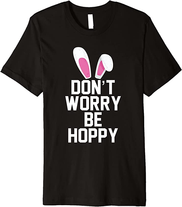 Don’t Worry Be Hoppy Funny Happy Easter Bunny Pun Premium T-Shirt