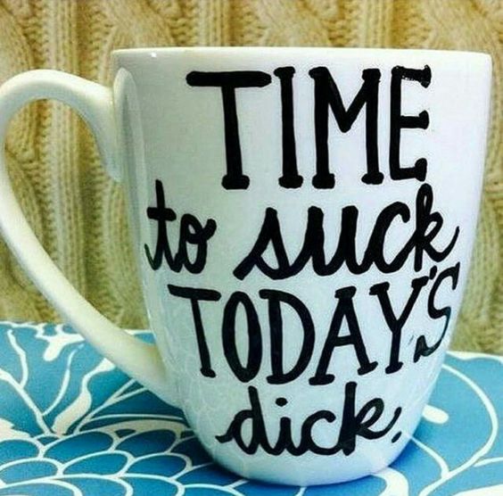 Time To Suck Today’s Dick Mug