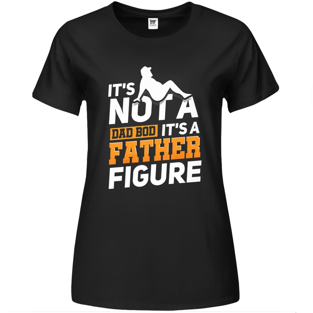 Father Figure Shirt, It’S Not A Dad Bod Its A Father Figure Shirt, It’S Not A Dad Bod It’S A Father Figure Gilft Premium Womens T Shirts