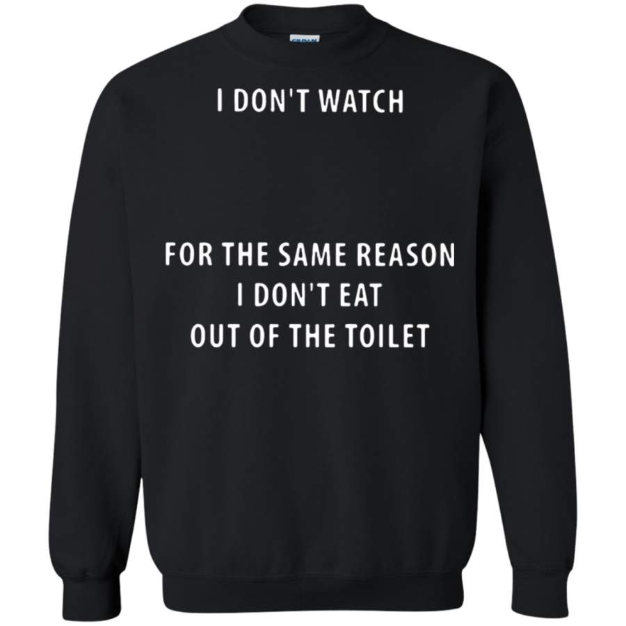 AGR I Don’t Watch CNN For The Same Reason Sweatshirt