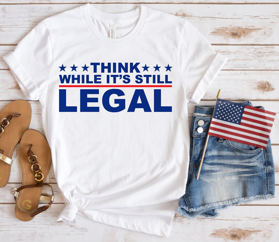 Trend Think While It’S Still Legal Funny Rihanna Political Freedom Patriotic Unisex Cotton Tshirt Hy208075Ac