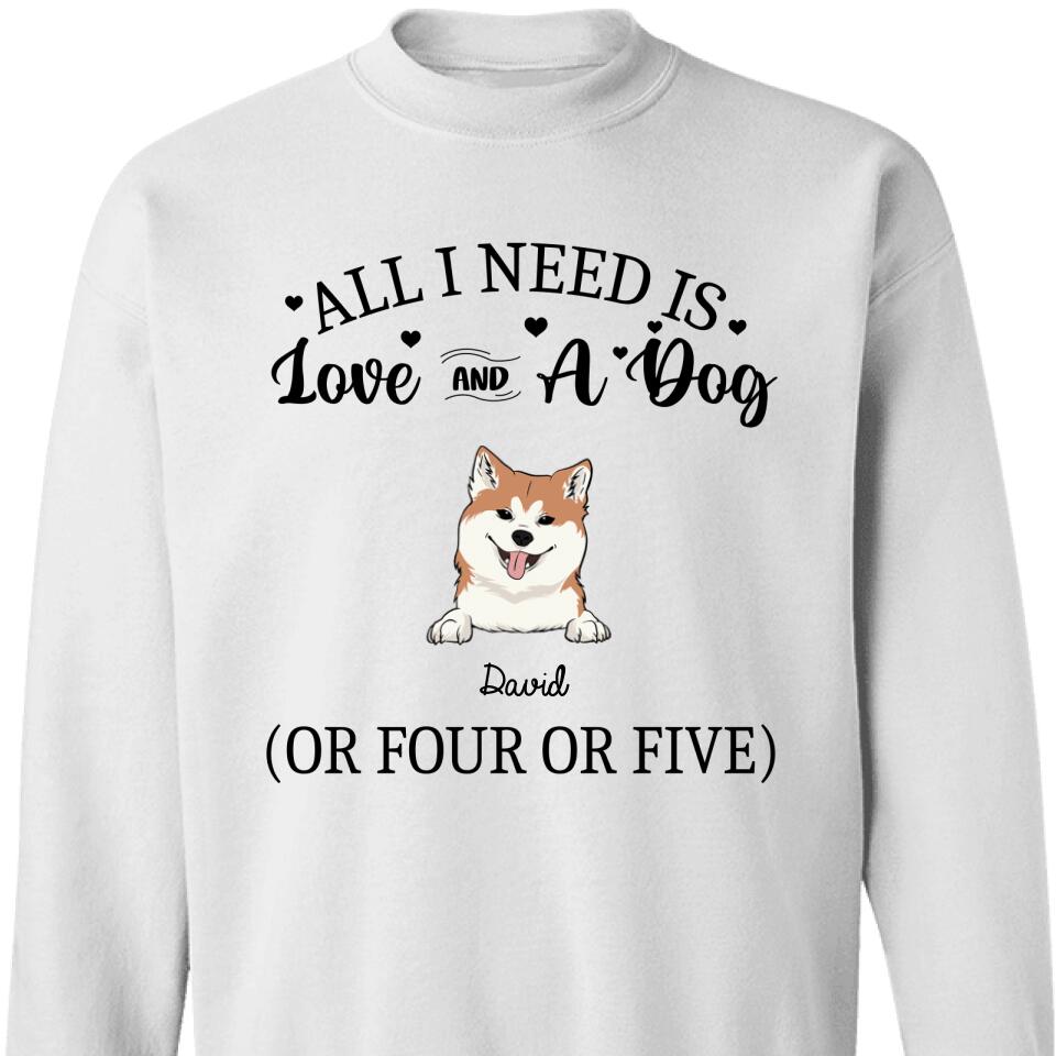 Dog Lover Gift – All I Need Is Love And A Dog Sweatshirt – Trending Personalized