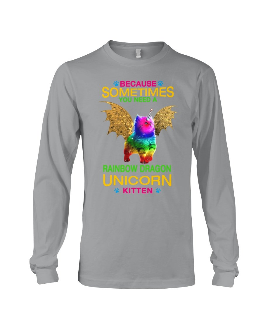 Because Sometimes You Need A Rainbow Dragon Unicorn Kitten Gifts For Cat Lovers Unisex Long Sleeve