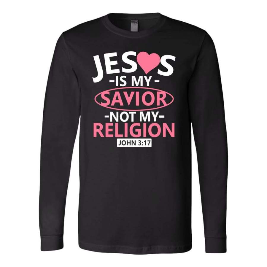 John 3:17 Jesus is my savior not my religion bible verse long sleeve t-shirt