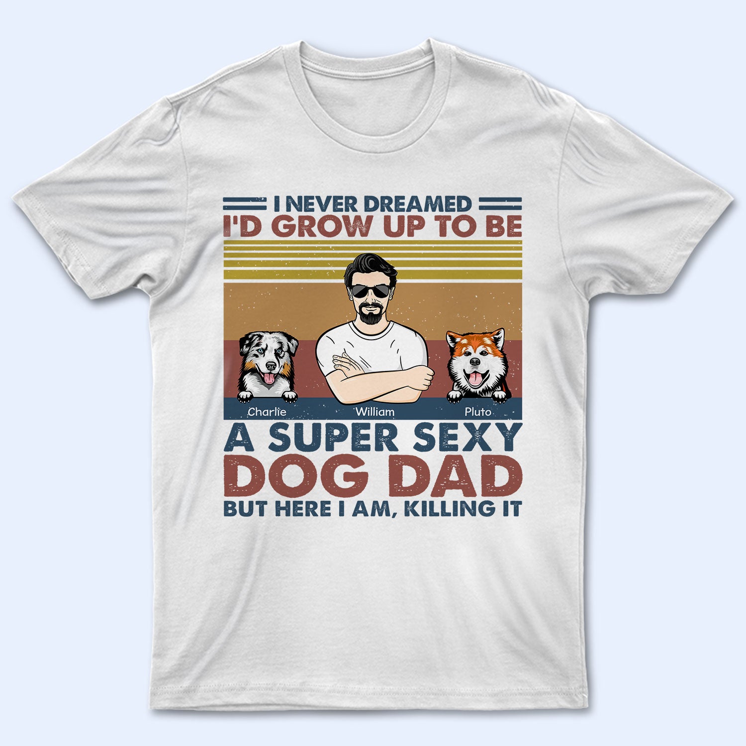 I’D Grow Up To Be A Super Sexy Dog Dad – Gift For Dog Lovers – Personalized Custom T Shirt