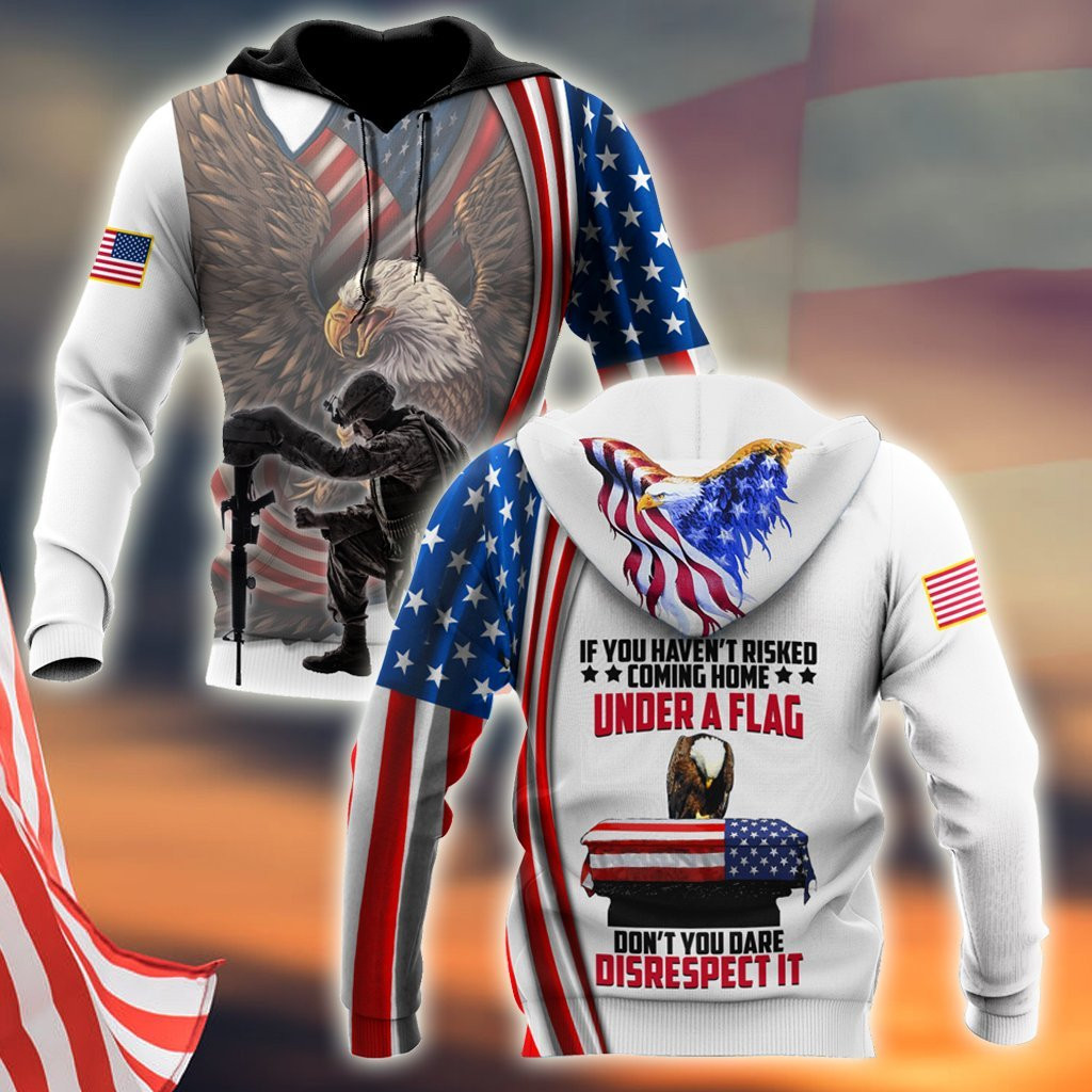 If You Haven’T Risked Coming Home Under A Flag Us Veteran 3D All Over Printed Shirts For Men And Women