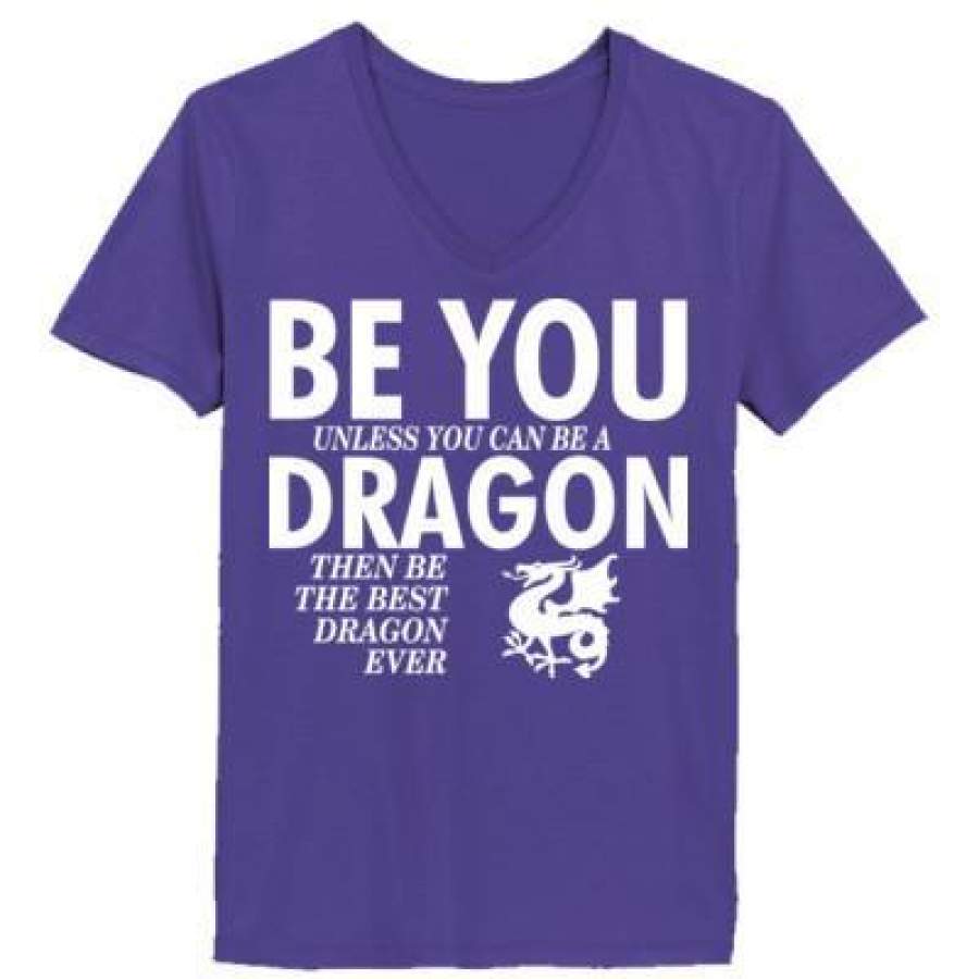 AGR Be You Unless You Can Be A Dragon Then Be The Best Dragon Ever – Ladies’ V-Neck T-Shirt