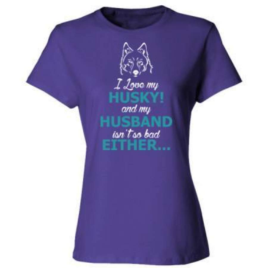 AGR I Love My Husky And My Husband Isnt Bad Either – Ladies’ Cotton T-Shirt