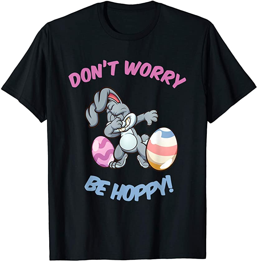 Don’t Worry Be Hoppy Dabbing Easter Bunny T-Shirt