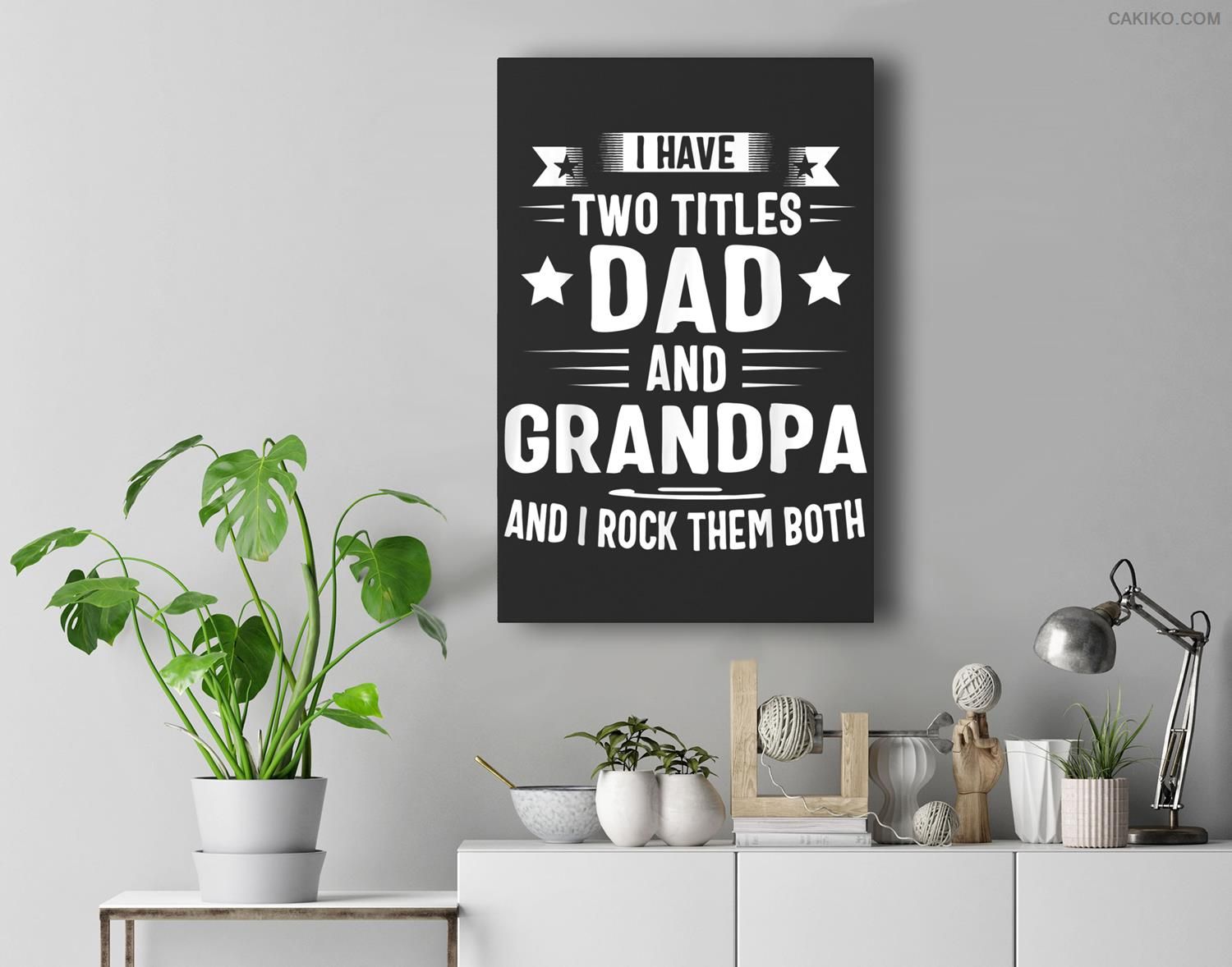 Grandpa For Men I Have Two Titles Dad And Grandpa Premium Wall Art Canvas Decor