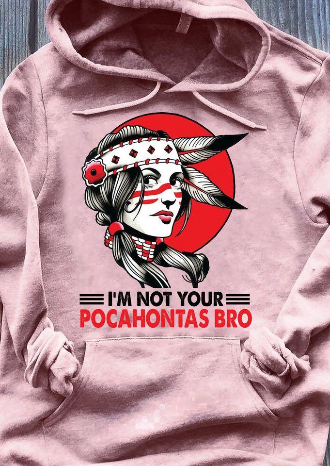 Native Girl American I’m Not Your Pocahontas Bro Standard Hoodie