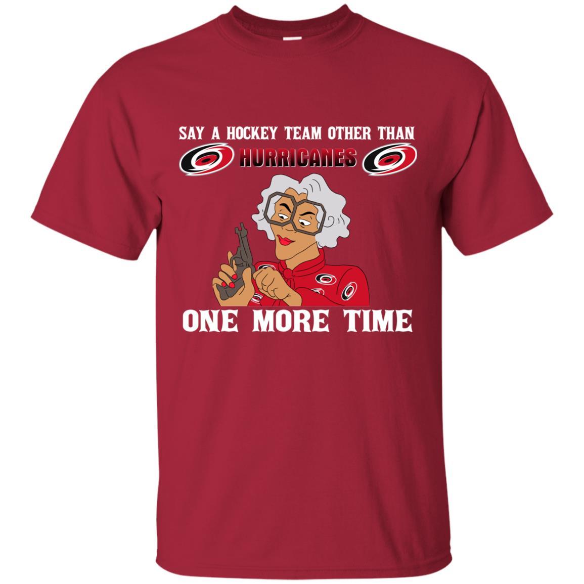 Say A Hockey Team Other Than Carolina Hurricanes T Shirts