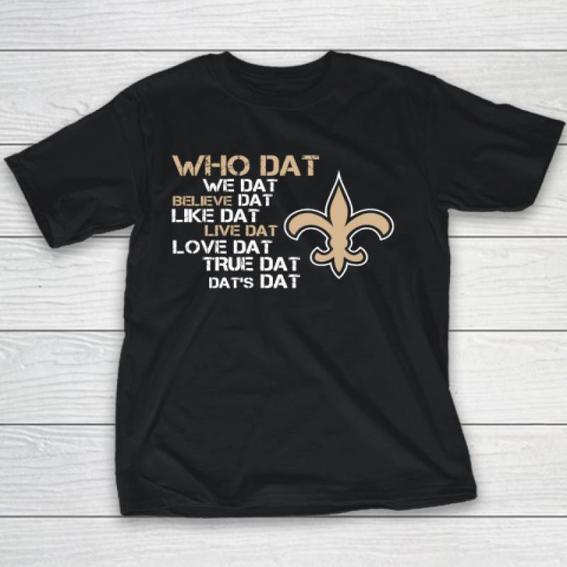 Belive Dat New Orleans Saints Who Dat We Dat Believe Dat Like Dat Youth T-Shirt