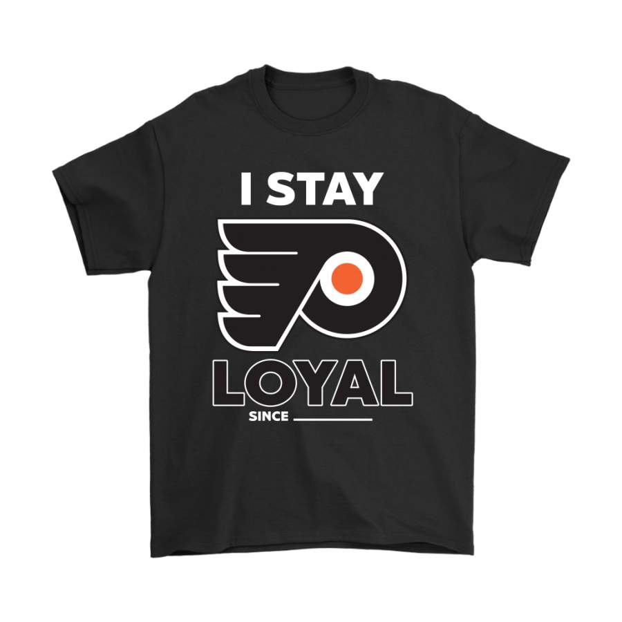 Philadelphia Flyers I Stay Loyal Since Personalized Shirts