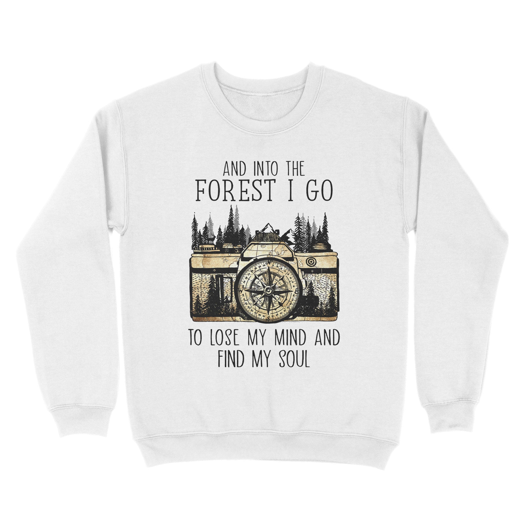 Standard Crew Neck Sweatshirt – And Into The Forest I Go To Lose My Mind And Find My Soul Camera