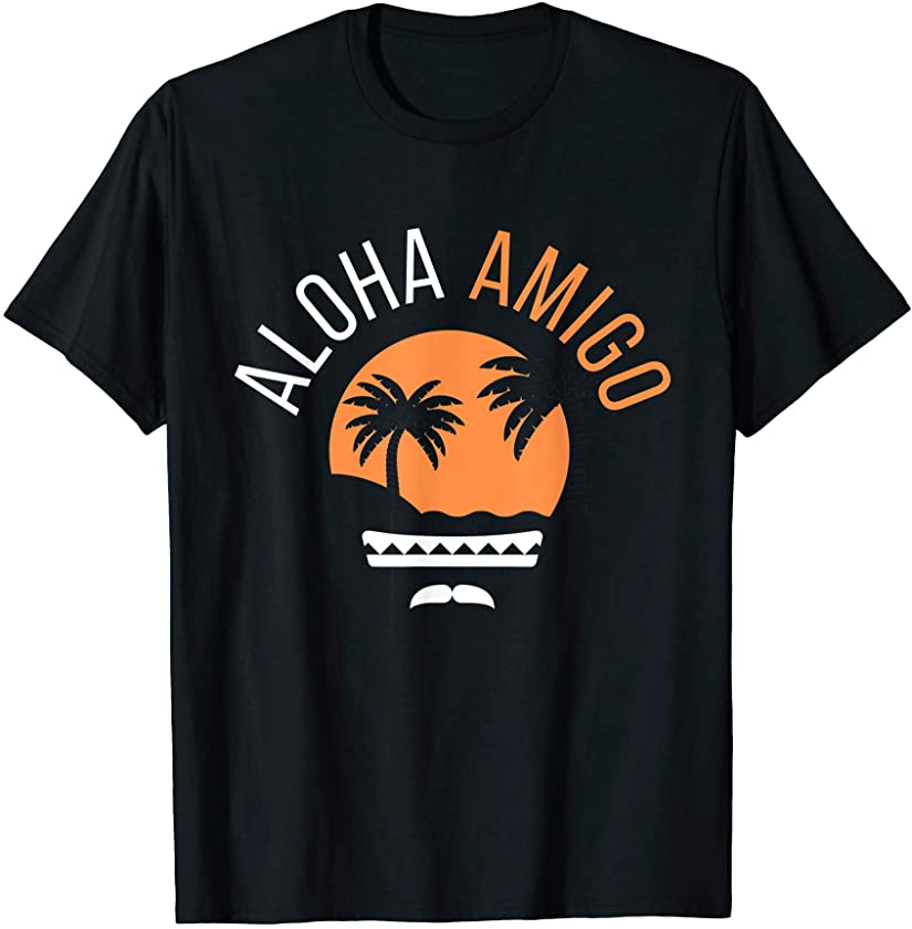 Aloha Amigo Tropical Mexican Hawaiian Shirt For Luau Party T-Shirt