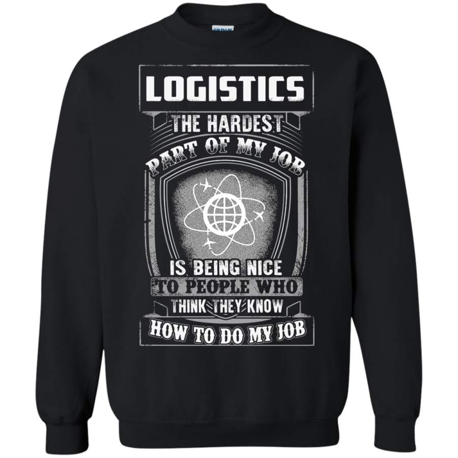 AGR Logistics The Hardest Part Of My Job Is Being Nice Sweatshirt