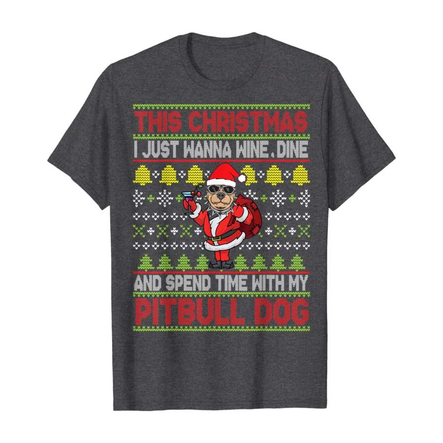 This Christmas I Just Wanna Wine Dine Spend Time My Pitbull T-Shirt Christmas Gift Ideas