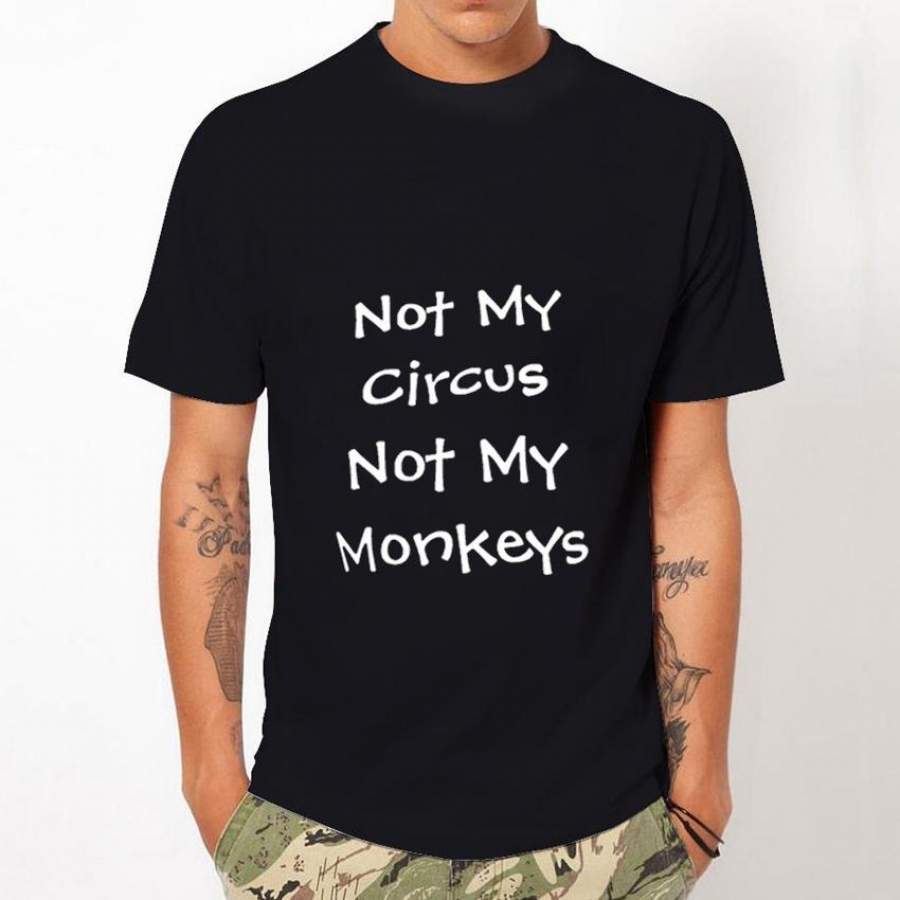 New Arrivals Fashion Cool Not My Circus Not My Monkeys Design Men’S T Shirt Boy Cool Style Tops Casual T-Shirt