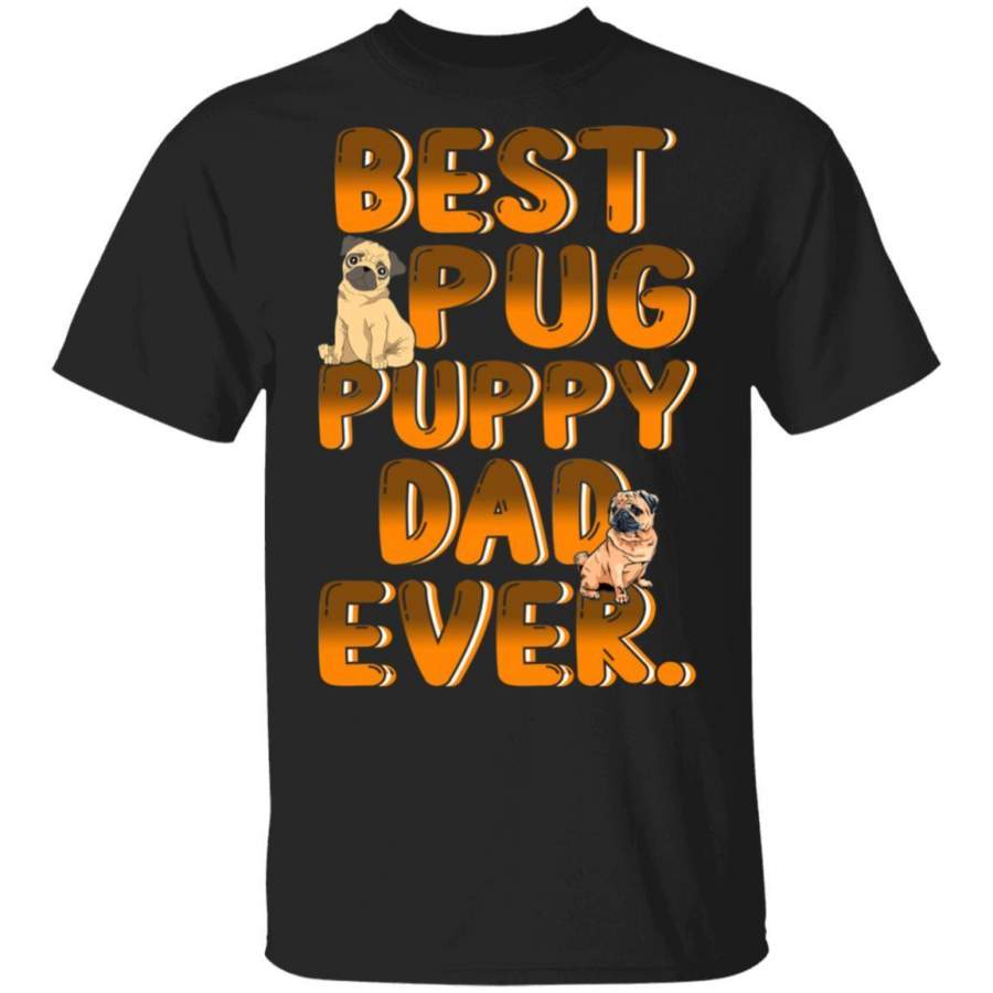 Best Pug Dog Dad Ever Puppy T-Shirt Dog Lovers Gift MT05