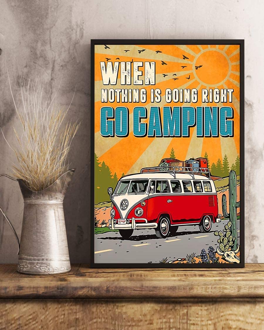 When Nothing Is Going Right Go Camping Poster Perfect Ideas On Xmas Birthday Home Decor