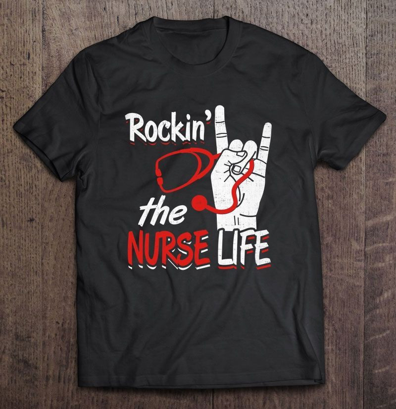 Rockin The Nurse Life Gift Trending Design Shirt