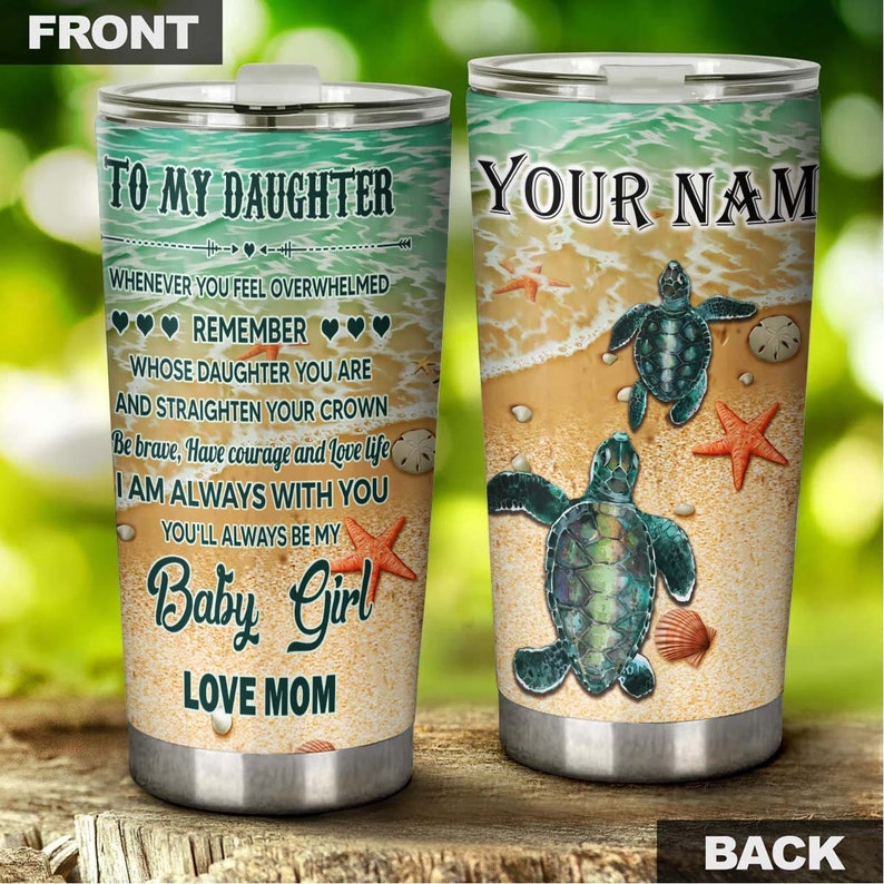 You Are Always My Baby Girl Believe Gift For Daughter From Mom Personalized Tumbler-Unique Tumbler-Birthday Christmas Gift For Turtle Lover