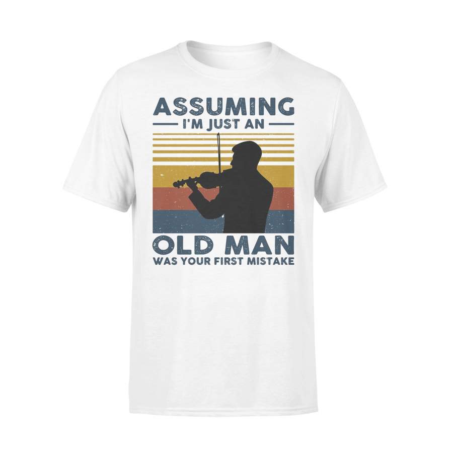 Violinist Assuming I’m Just An Old An Old Man Was Your First Mistake Vintage T-shirt