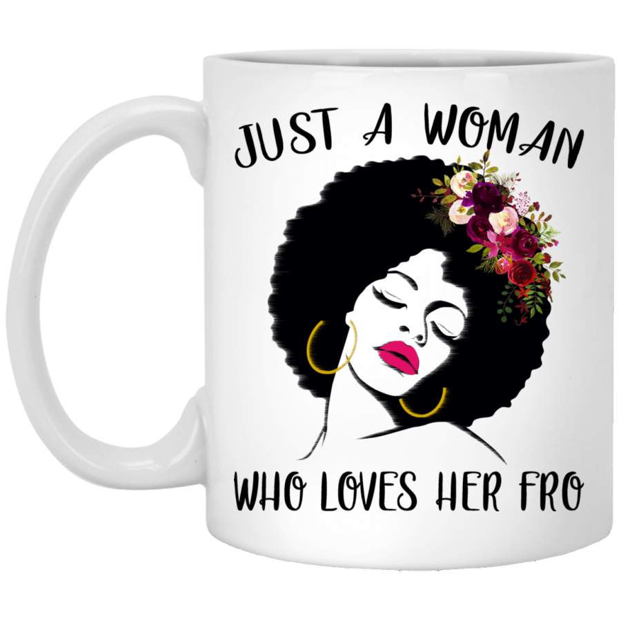 African American Coffee Mug Just A Woman Who Loves Her Fro 11oz – 15oz White Mug