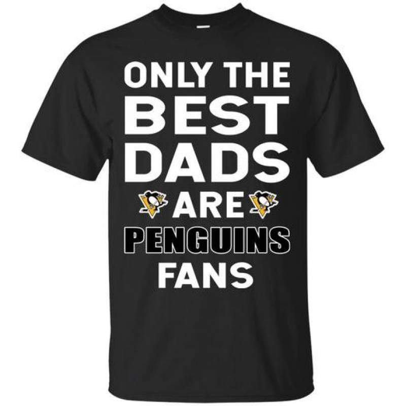 Only The Best Dads Are Fans Pittsburgh Penguins T Shirts Is Cool Gift