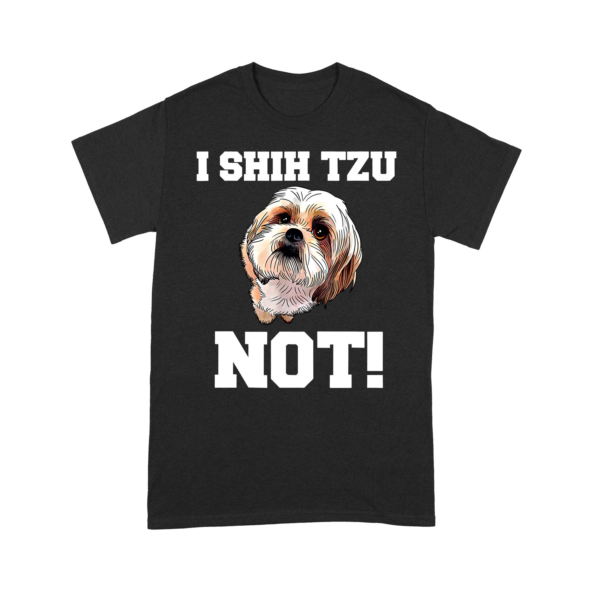 Dog Gift Idea – Funny I Shih Tzu Not Puppy – Standard T-shirt