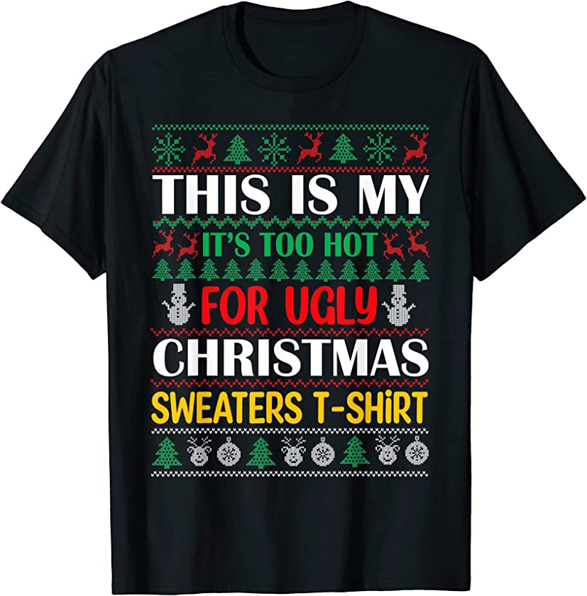 This Is My It’s Too Hot For Ugly Christmas Sweater Xmas Bday T-Shirt