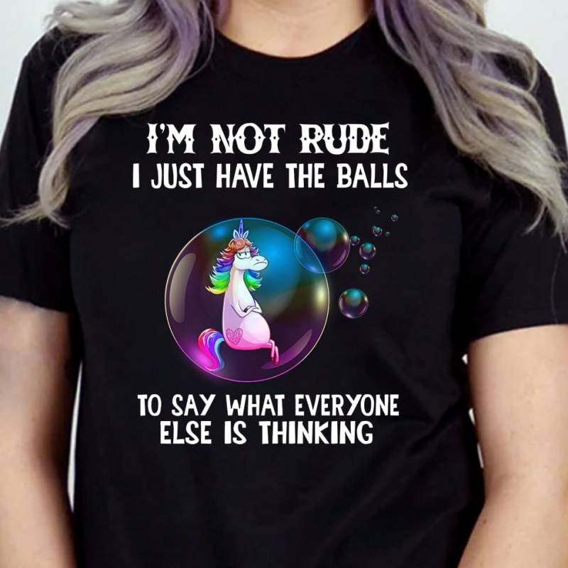 I’m Not Rude I Just Have The Balls To Say What Everyone Else Is Thinking Grumpy Unicorn In A Colorful Bubble Funny Gift For Bold People Black T-Shirt