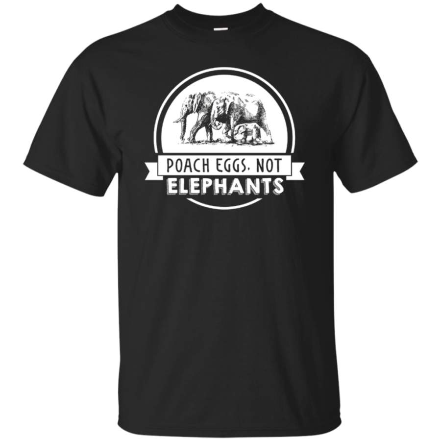 Poach Eggs Not Elephants Shirt