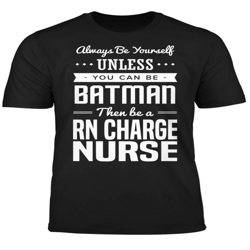 You Can Be A Batman Then Be A RN Charge Nurse Tshirt