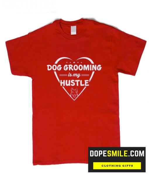 Dog Grooming is my Hustle cool T Shirt