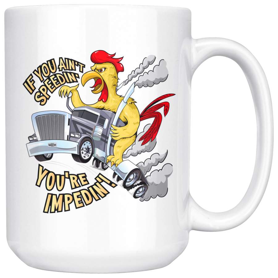 If You Ain’t Speedin’ You’re Impedin’ Trucker Coffee Mug