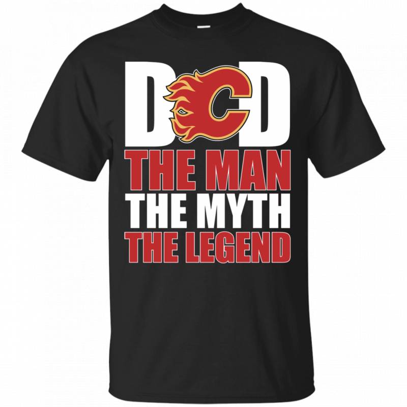 Calgary Flames Hockey Dad The Man The Myth The Legend Shirt