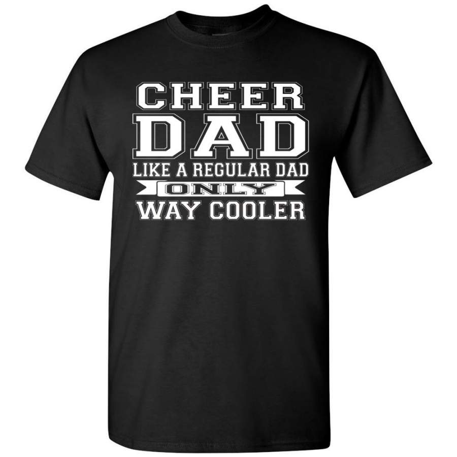 Cheer Dad Like A Regular Dad Only Way Cooler Cheer Dad T Shirt