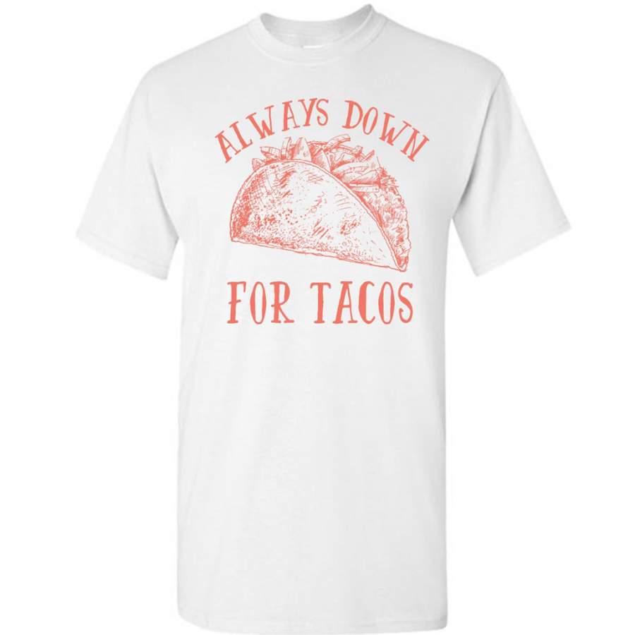 Always Down For Tacos Fun Gift – Gildan Short Sleeve Shirt