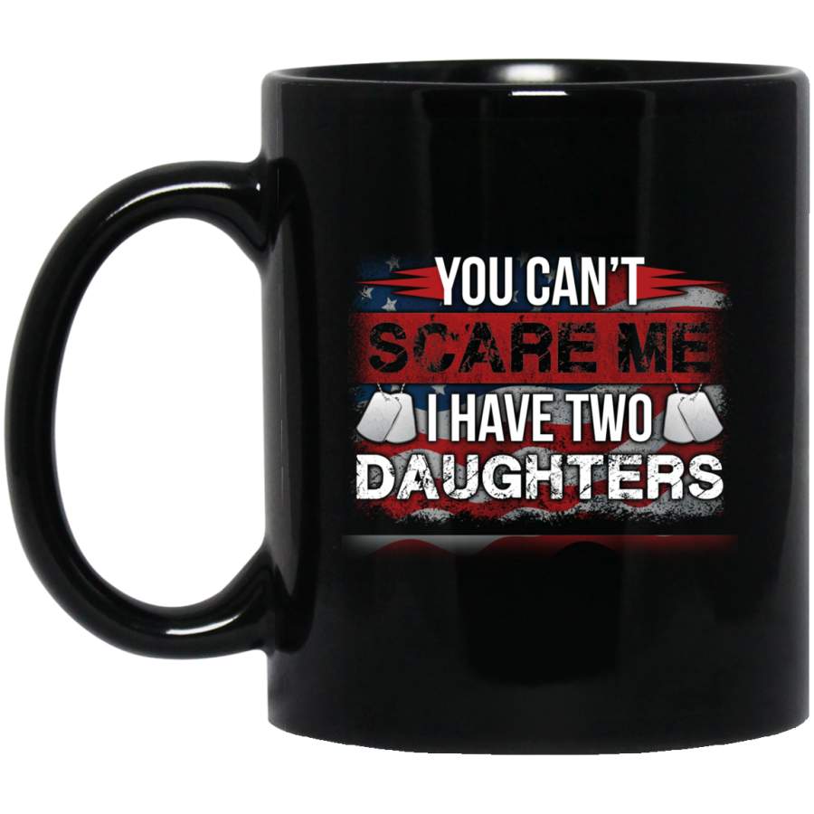 Veteran Coffee Mug You Can’t Scare Me I Have Two Daughters Veteran 11oz – 15oz Black Mug