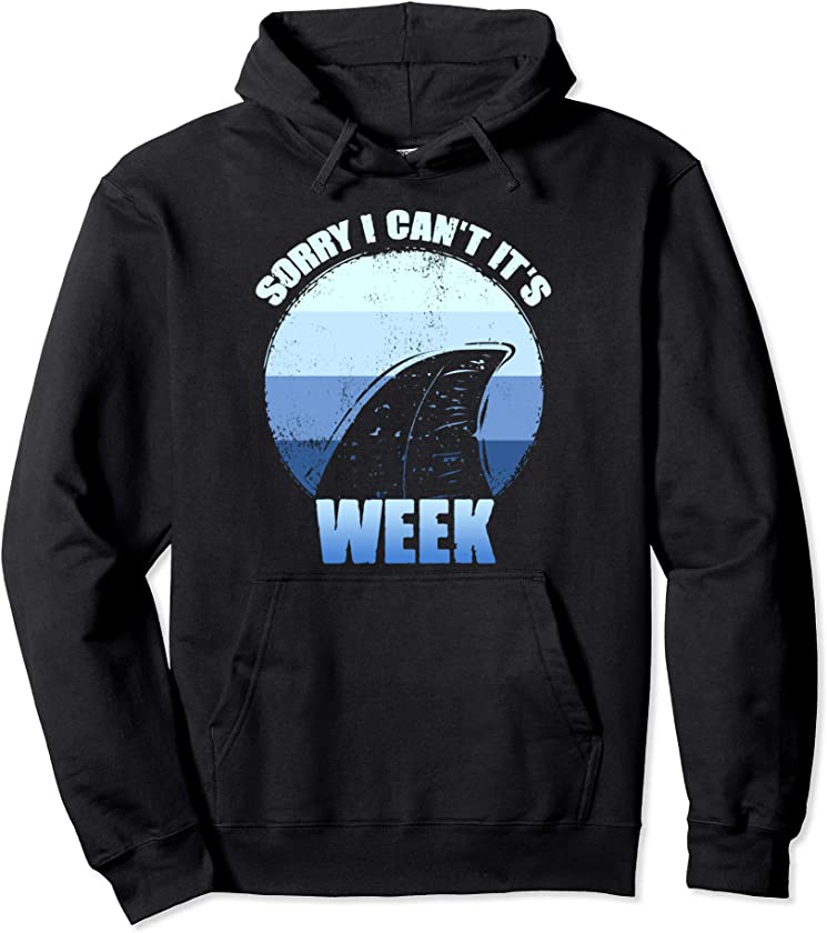 Sorry i can’t it’s Week Funny Shark Gift T-Shirt Pullover Hoodie