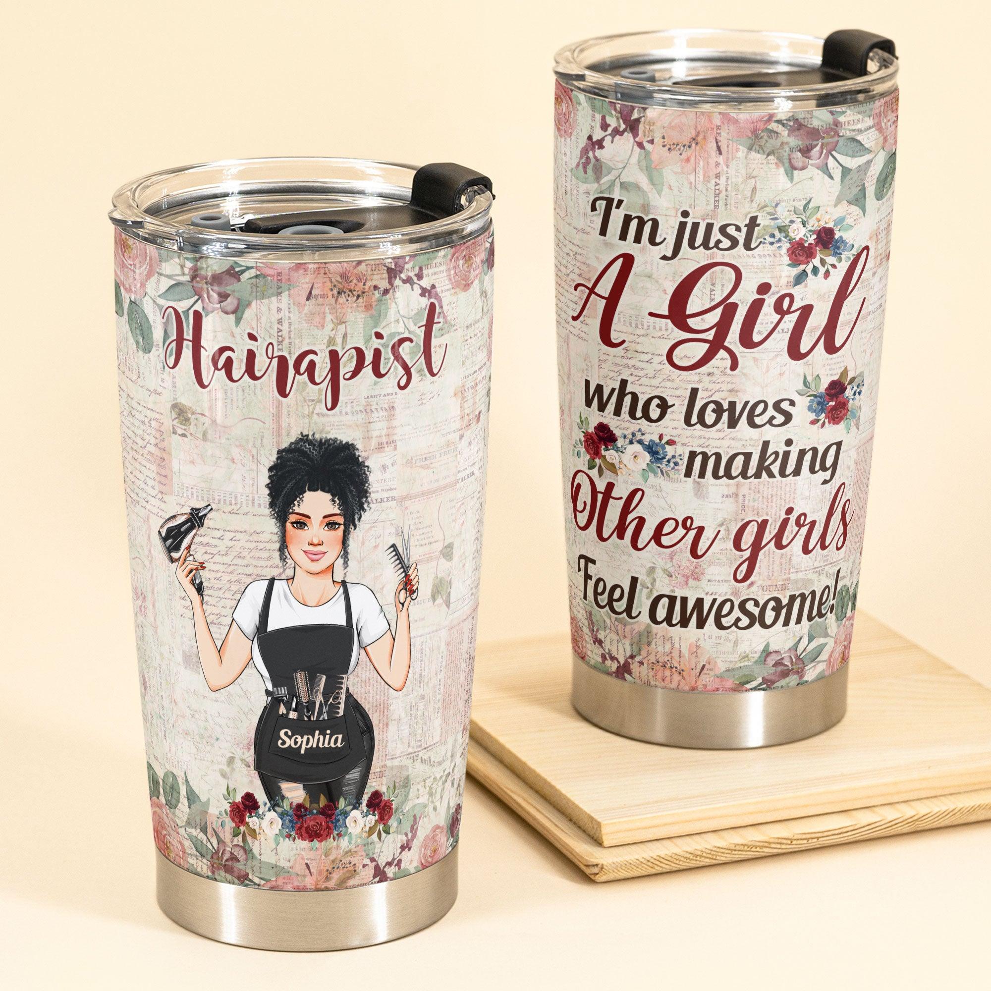 A Girl Who Loves Making Other Girls Feel Awesome – Personalized Tumbler Cup – Birthday, Christmas Gift For Hairdresser, Hair Stylist