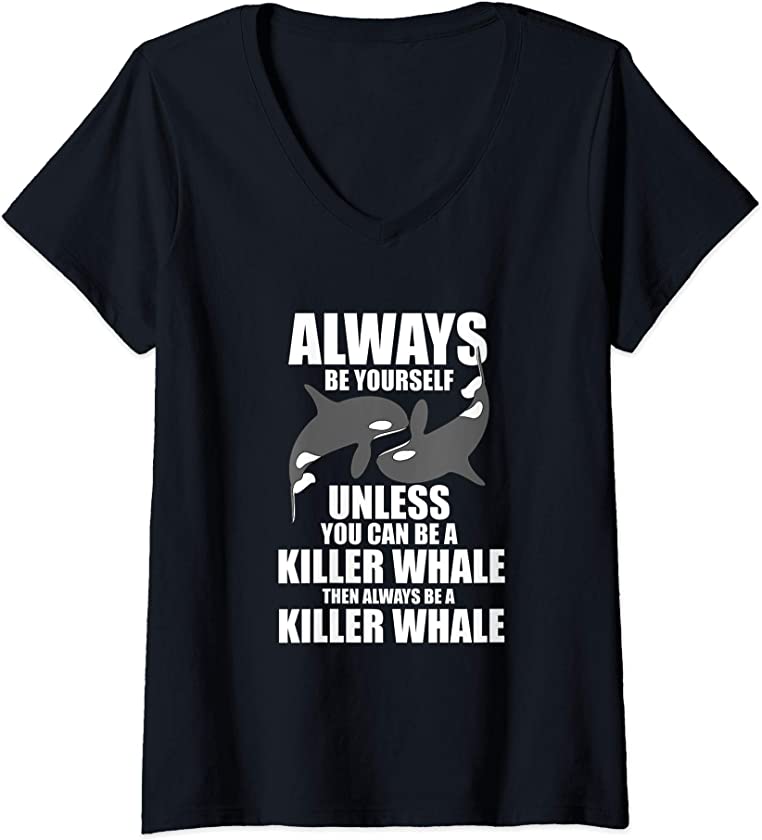 Womens Funny Killer Whale Always Be A Killer Whale V-Neck T-Shirt