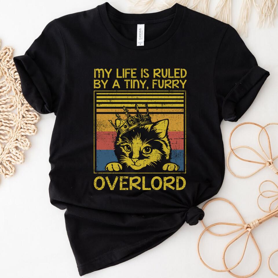 My Life Is Ruled By A Tiny Women Shirt, Furry Overlord – Perfect Gift For Cat Lovers