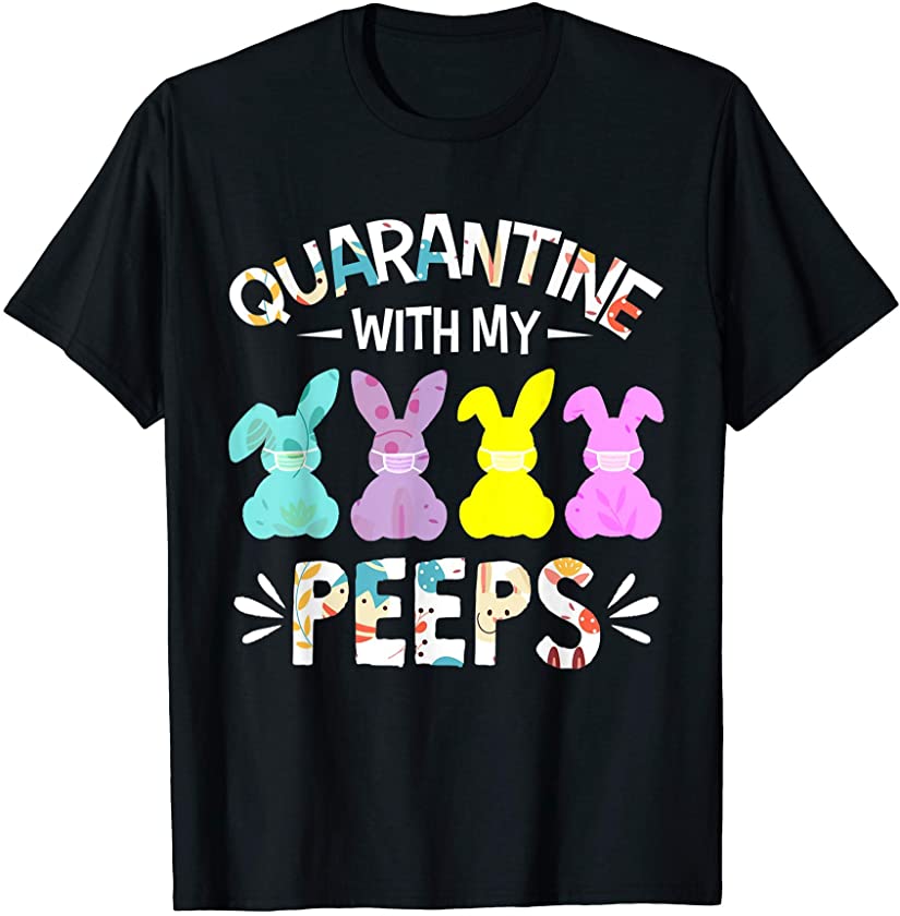 Quarantined With My Peeps 2021 Easter Day Bunny T-Shirt