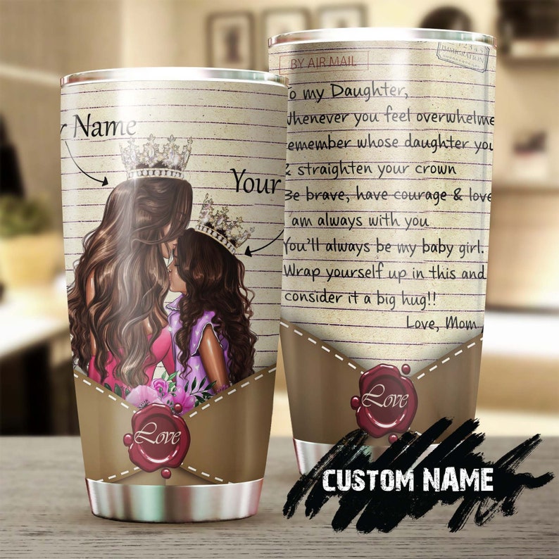 To My Daughter Straighten Your Crown Remember Whose Daughter You Are Personalized Tumbler-Birthday Gift Christmas Gift For Daughter From Mom