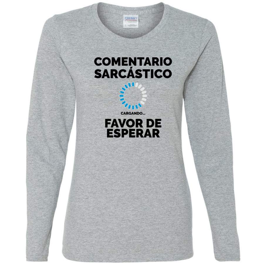 Comentario Scarcastico Cargando Sarcastic Comment Loading Spanish Shirts En Espanol Womens Graphic Long Sleeve T-Shirt